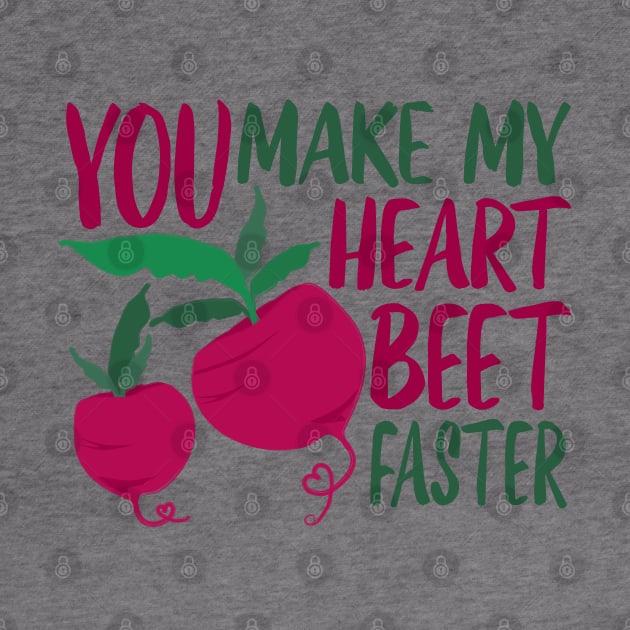 Beet Pun You Make My Heart Beet Faster by Punderstandable